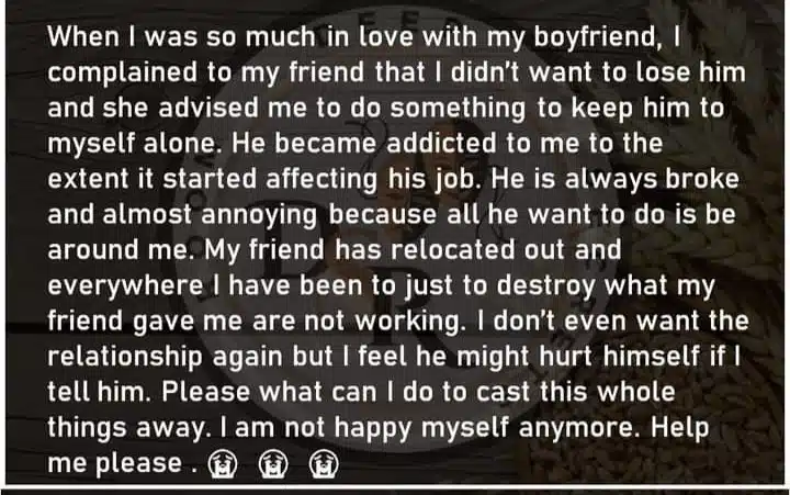 Lady seeks help as LOVE CHARM used on boyfriend refuses to break after losing feelings for him 